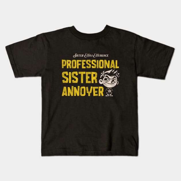 Proffesional Sister Annoyer! Kids T-Shirt by Depot33